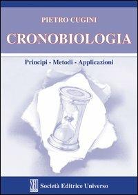 Cronobiologia (Principi. Metodi. Applilcazioni) - Pietro Cugini - Libro SEU 2012 | Libraccio.it