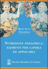 Nutrizione pediatrica. Elementi per capirla ed applicarla - M. Luisa Forchielli - Libro SEU 2012 | Libraccio.it