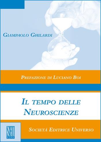 Il tempo delle neuroscienze - Giampaolo Ghilardi - Libro SEU 2012 | Libraccio.it