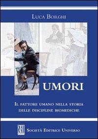 Umori. Il fattore umano nella storia delle discipline biomediche - Luca Borghi - Libro SEU 2012 | Libraccio.it