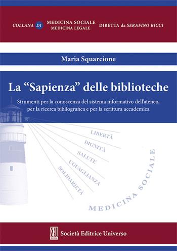 La «Sapienza» delle biblioteche. Strumenti per la conoscenza del sistema informatico dell'Ateneo, per la ricerca bibliografica e per la scrittura accademica - Maria Squarcione - Libro SEU 2013, Medicina sociale | Libraccio.it