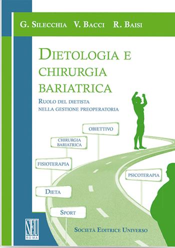 Dietologia e chirurgia bariatrica. Ruolo del dietista nella gestione preoperatoria - Gianfranco Silecchia, Vincenzo Bacci, Rosanna Baisi - Libro SEU 2016 | Libraccio.it