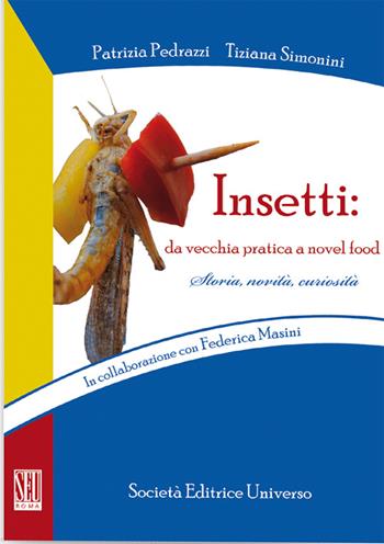 Insetti. Da vecchia pratica a novel food - Patrizia Pedrazzi, Tiziana Simonini - Libro SEU 2016 | Libraccio.it