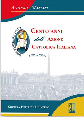 Cento anni dell'Azione cattolica (1862-1962) - Antonio Mancini - Libro SEU 2016 | Libraccio.it