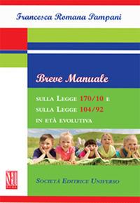 Breve manuale sulla Legge 170/10 e sulla Legge 104/92 in età evolutiva - Francesca Romana Pampani - Libro SEU 2018 | Libraccio.it