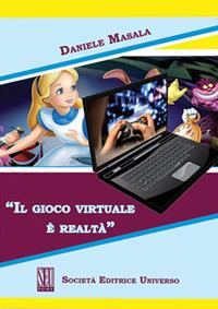 Il gioco virtuale è realtà - Daniele Masala - Libro SEU 2018 | Libraccio.it