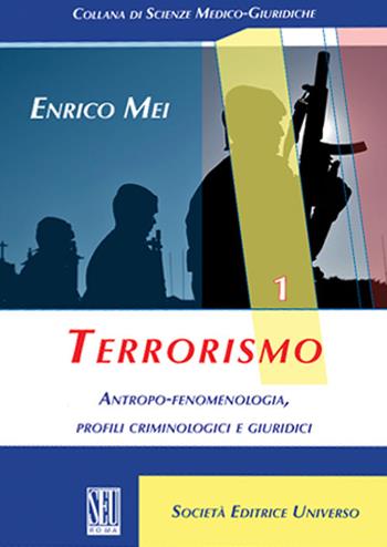 Terrorismo. Antropo-fenomenologia, profili criminologici e giuridici - Enrico Mei - Libro SEU 2019 | Libraccio.it