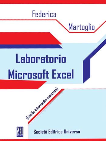 Laboratorio Microsoft Excel. (Livello intermedio avanzato) - Federica Martoglio - Libro SEU 2020 | Libraccio.it