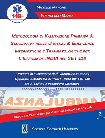 Metodologia di valutazione primaria & secondaria nelle urgenze & emergenze internistiche e traumatologiche per l'infermiere India nel Set 118 - Michele Pavone, Francesco Mansi - Libro SEU 2020 | Libraccio.it