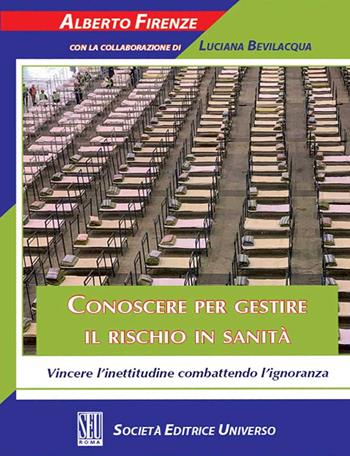 Conoscere per gestire il rischio in sanità. Vincere l'inettitudine combattendo l'ignoranza - Alberto Firenze, Luciana Bevilacqua - Libro SEU 2021 | Libraccio.it