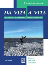 Da vita a vita. Viaggio alla scoperta della riproduzione umana