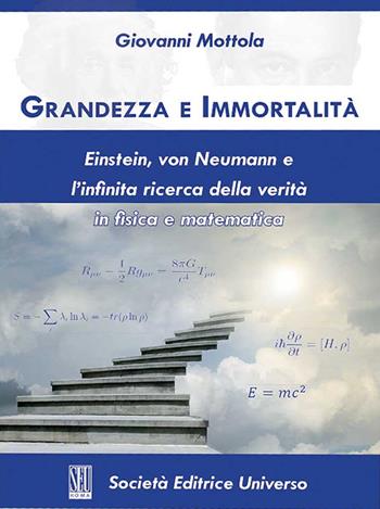 Grandezza e immortalità. Einstein, von Neumann e l'infinita ricerca della verità in fisica e matematica - Giovanni Mottola - Libro SEU 2021 | Libraccio.it