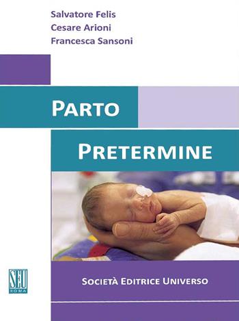 Parto pretermine - Salvatore Felis, Cesare Arioni, Francesca Sansoni - Libro SEU 2021 | Libraccio.it
