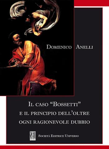 Il caso «Bossetti» e il principio dell'oltre ogni ragionevole dubbio - Domenico Anelli - Libro SEU 2022 | Libraccio.it