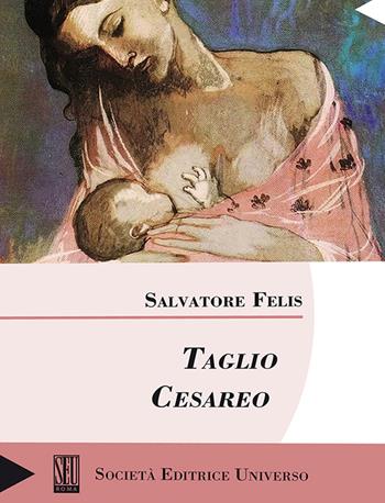 Taglio cesareo - Salvatore Felis - Libro SEU 2022 | Libraccio.it