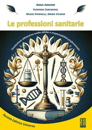 Le professioni sanitarie. L'evoluzione attraverso scelte etiche e responsabilità professionale - Anna Arnone, Florinda Carcarino, Muzio Stornelli - Libro SEU 2024 | Libraccio.it