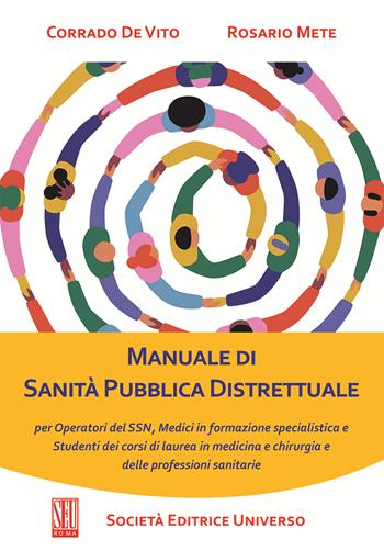 Manuale di sanità pubblica distrettuale. Per operatori del SSN, medici in formazione specialistica e studenti dei corsi di laurea in medicina e chirurgia e delle professioni sanitarie - Corrado De Vito, Rosario Mete - Libro SEU 2024 | Libraccio.it