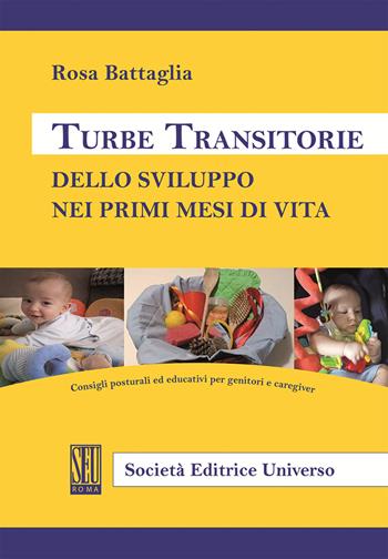 Turbe transitorie dello sviluppo nei primi mesi di vita. Consigli posturali ed educativi per genitori e caregiver - Rosa Battaglia - Libro SEU 2025 | Libraccio.it