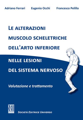 Le alterazioni muscolo scheletriche dell'arto inferiore nelle lesioni del sistema nervoso. Valutazione e trattamento - Adriano Ferrari, Eugenio Occhi, Francesco Pelillo - Libro SEU 2025 | Libraccio.it
