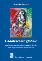 L'adolescente globale. Cambiamenti psicosociali nell'epoca del digitale, delle migrazioni e delle sfide planetarie