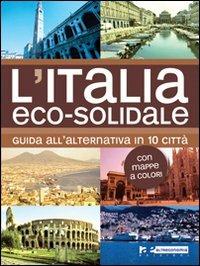 L' Italia eco-solidale. Guida all'alternativa in 10 città - Silvia Leone - Libro Altreconomia 2010 | Libraccio.it