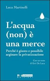 L' acqua (non) è una merce. Perché è giusto e possibile arginare la privatizzazione