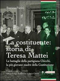 La Costituente: storia di Teresa Mattei. Le battaglie della partigiana Chicchi, la più giovane madre della Costituzione - Patrizia Pacini - Libro Altreconomia 2011 | Libraccio.it