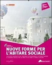 Nuove forme per l'abitare sociale. Catalogo ragionato del concorso internazionale di progettazione di housing sociale per le aree di via Cenni e Figino a Milano