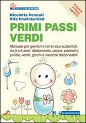 Primi passi verdi. Guida per genitori e bimbi eco-sostenibili, da 0 a 6 anni: cibo, abiti, pulizia, giochi, attività