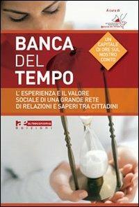 Banche del tempo. L'esperienza e il valore sociale di una grande rete di relazioni e saperi tra cittadini  - Libro Altreconomia 2011 | Libraccio.it