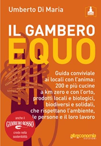 Il Gambero equo. Guida conviviale ai locali con l'anima. 200 e più cucine a km zero e con l'orto, prodotti locali e biologici, biodiversi e solidali... - Umberto Di Maria - Libro Altreconomia 2012 | Libraccio.it