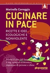 Cucinare in pace. Ricette e idee ecologiche e nonviolente