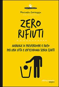 Zero rifiuti. Manuale di prevenzione e riuso per una vita e un'economia senza scarti - Marinella Correggia - Libro Altreconomia 2014, Progetto Io lo so fare | Libraccio.it