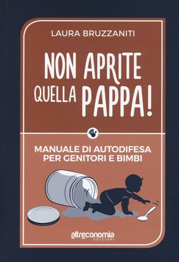 Non aprite quella pappa! Manuale di autodifesa per genitori e bimbi - Laura Bruzzaniti - Libro Altreconomia 2016, I manuali di Altreconomia | Libraccio.it