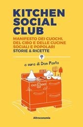 Kitchen social club. Manifesto dei cuochi, del cibo e delle cucine social e popolari. Storie & ricette