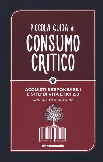 Piccola guida al consumo critico. Acquisti responsabili e stili di vita etici 2.0  - Libro Altreconomia 2016, Progetto Io lo so fare | Libraccio.it