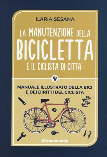 La manutenzione della bicicletta e il ciclista di città  - Libro Altreconomia 2016 | Libraccio.it