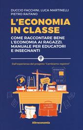 L' economia in classe. Come raccontare bene l'economia ai ragazzi. Manuale per educatori e insegnanti