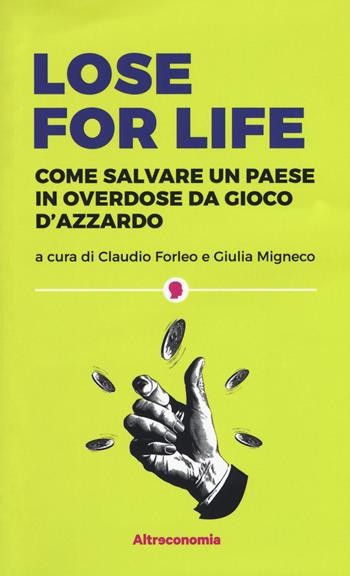 Lose for life. Come salvare un paese in overdose da gioco d'azzardo  - Libro Altreconomia 2017, I saggi di Altreconomia | Libraccio.it