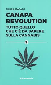 Canapa revolution. Tutto quello che c'è da sapere sulla cannabis