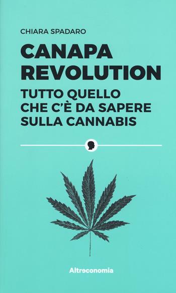 Canapa revolution. Tutto quello che c'è da sapere sulla cannabis - Chiara Spadaro - Libro Altreconomia 2018 | Libraccio.it