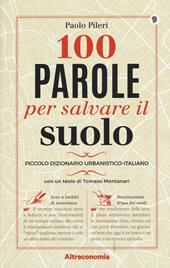 100 parole per salvare il suolo. Piccolo dizionario urbanistico-italiano