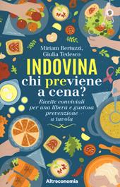 Indovina chi previene a cena? Ricette conviviali per una libera e gustosa prevenzione a tavola