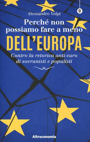 Perché non possiamo fare a meno dell'Europa. Contro la retorica anti-euro di sovranisti e populisti - Alessandro Volpi - Libro Altreconomia 2019 | Libraccio.it
