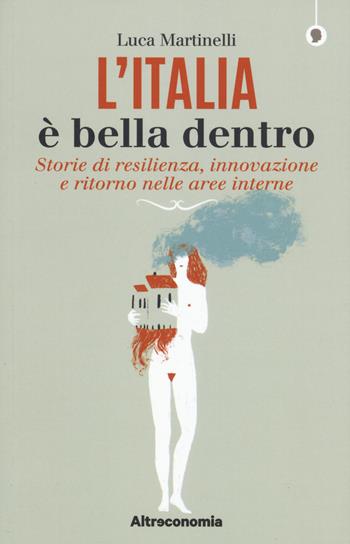L' Italia è bella dentro. Storie di resilienza, innovazione e ritorno nelle aree interne - Luca Martinelli - Libro Altreconomia 2020, I saggi di Altreconomia | Libraccio.it