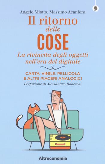 Il ritorno delle cose. La rivincita degli oggetti nell'era del digitale. Carta, vinile, pellicola e altri piaceri analogici - Angelo Miotto, Massimo Acanfora - Libro Altreconomia 2019, I saggi di Altreconomia | Libraccio.it