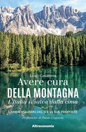 Avere cura della montagna. L'Italia si salva dalla cima. L'ambientalismo del sì e le sue proposte