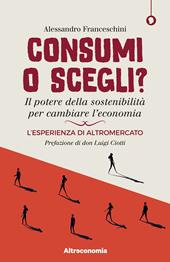 Consumi o scegli? Il potere della sostenibilità per cambiare l’economia. L’esperienza di Altromercato