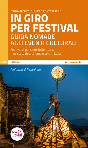 In giro per festival. Guida nomade agli eventi culturali. Festival di pensiero, letteratura, musica, teatro, cinema e arte in Italia - Giulia Alonzo, Oliviero Ponte Di Pino - Libro Altreconomia 2022 | Libraccio.it
