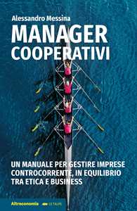 Image of Manager cooperativi. Un manuale per gestire imprese controcorrent...